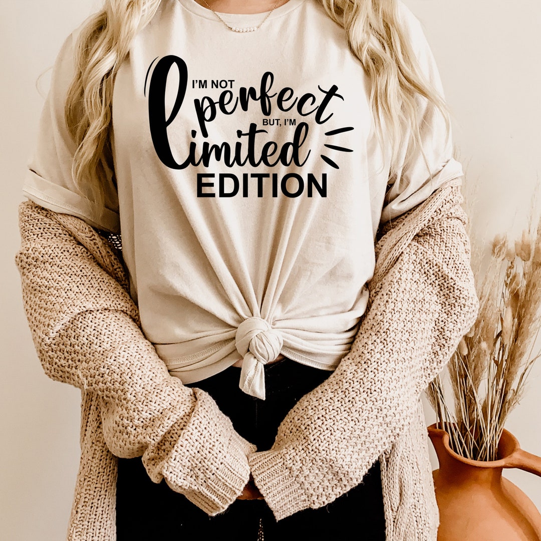 I Am Not Perfect but I Am Limited Edition Shirt, Sarcastic Shirt, Funny ...