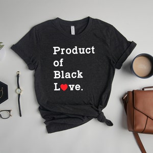 Product of black love tshirt, Black history shirt, Black Lives Matter Sweatshirt, Black Lives Matter Shirt