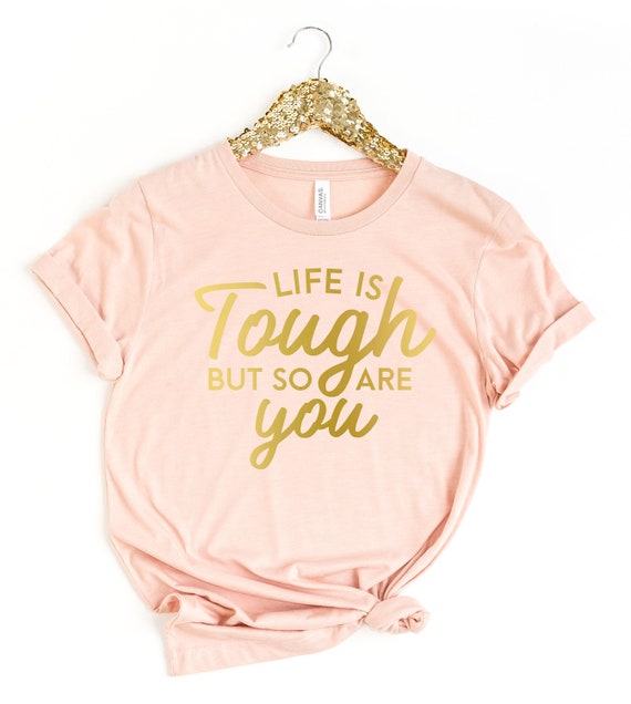 Life Is Tough But So Are You Shirt, Funny Sarcastic Shirt, Funny Shirt, Everyday T-shirt, Workout Shirt, Awkward T-shirt, Life Is Tough Tee