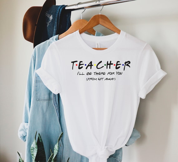 Teacher I'll Be There For You T-Shirt Teacher Gift Shirt Teacher I'll Be There For You T-Shirt Teacher Gift Shirt