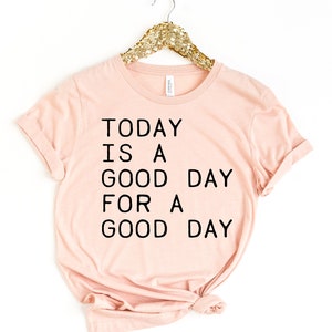 Today Is A Good Day For A Good Day Shirt, Motivational Shirt, Kindness Shirt, Positive Shirt, Happiness Shirt, Positive Shirt, Graphic Tee