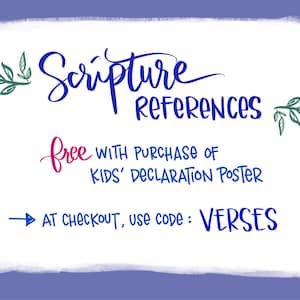 May include: A white background with blue text that says "Scripture References" and "free with purchase of KIDS' DECLARATION POSTER".  The text also says "AT CHECKOUT, USE CODE: VERSES".  There are green leaves on the left and right sides of the image.