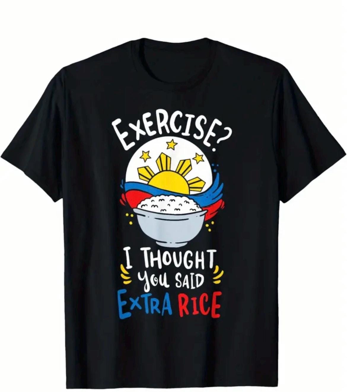 Exercise Or Extra Rice Filipino Funny Meme Shirt Exercise / Extra Rice, Filipino Gifting ...