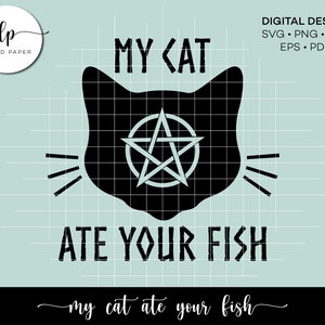 May include: Black and white graphic design featuring a cat with a pentagram inside its head. The text "My Cat Ate Your Fish" is below the cat. The text "my cat ate your fish" is at the bottom of the design.