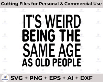 So Weird Being The Same As Age Old People SVG PNG Print File for Sublimation, Retro, Vintage, Funny, Grunge, Mom, Sarcastic, Dad