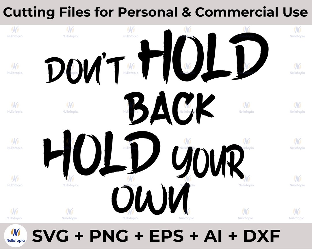 Don't Hold Back Hold Your Own SVG, PNG, Cut File, Sarcastic