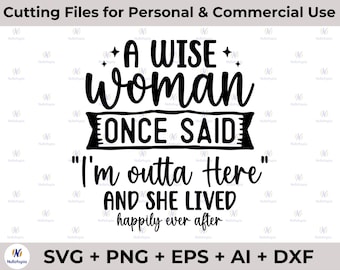 Una mujer sabia una vez dijo que me fui de aquí y ella vivió feliz para siempre después de svg png, mujer divertida svg, jubilación divertida SVG, SVG divertido
