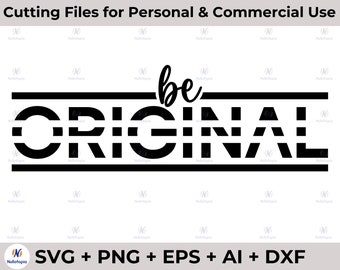 Be Original SVG, Inspirational Saying Shirt T-shirt Designs Funny Svg, Cricut, Silhouette, Vinyl, DXF, PNG, Motivational