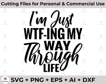 WTFing My Way Through Life svg dxf eps png, Máquinas de corte Cameo Cricut archivos, Funny Svg, Diseños de mujeres, Sublimación, Sarcástico