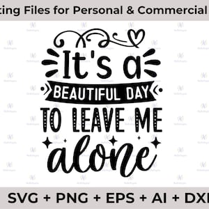 It&#39;s a beautiful day to leave me alone SVG PNG, Funny Svg, Sassy Svg, Quotes, DIY for Silhouette and Cricut
