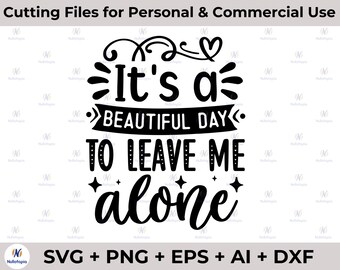 It's a beautiful day to leave me alone SVG PNG, Funny Svg, Sassy Svg, Quotes, DIY for Silhouette and Cricut