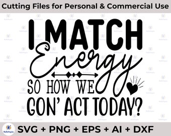 I Match Energy SVG, PNG, Sarcasm Svg, Sassy Svg, Tshirt Svg, Funny Svg, Positive Quote, Vintage