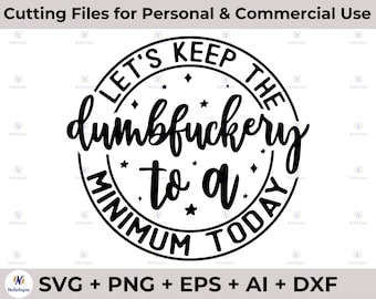 Let's Keep The Dumbfuckery To a Minimum Today, Funny sarcastic Shirt SVG, Funny Coworker Gift SVG, Quotes Sayings,Files For Cricut, SVG