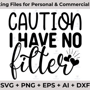 Caution I Have No Filter SVG, PNG, caution svg, funny shirt svg, sarcastic svg, funny svg, shirt svg - Printable, Cricut, Silhouette