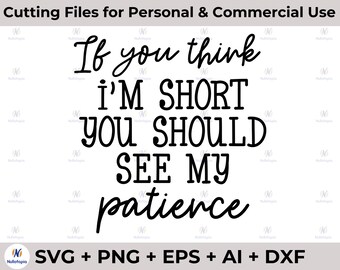 Si crees que soy corto de paciencia SVG dxf eps PNG para máquinas de corte Cameo Cricut, diseños divertidos, mujeres, sublimación, sarcástico svg