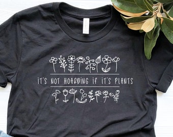It's Not Hoarding If It's Plants, Plant Mom Shirt, Plant Lady Shirt, Plant Mom, Plant Lover Gift, Crazy Plant Lady, Plant Lover, Air Plants