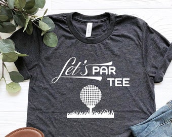Let's Par Tee Tee, Golf Shirt, Let's Par Tee Shirt, Golf Lover Shirt, Golf Gift, Par Tee Shirt, Golfer Shirt, Funny Golf Shirt