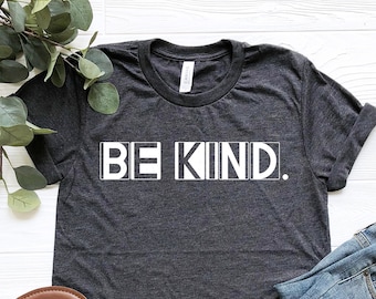Be Kind Shirt, Inspirational Shirt, Positivity Quote Tee, Kindness Shirt, Positive Vibes Shirt, Be Kind Tee, Positivity Quote Shirt.