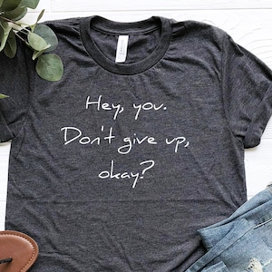 Don&#39;t Give Up Shirt, Never Give Up Shirt, Inspirational Shirt, Workout Shirt, Motivational Shirt, Mental Health Shirt, Positivity Shirt.