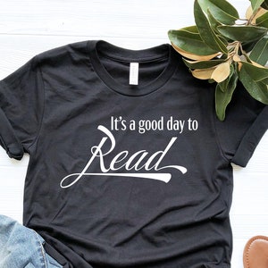 It&#39;s A Good Day To Read T-Shirt, Book Shirt Women, Reading Shirts, Book Lover Gift for Readers, Bookworm, Books, Bookish, World Book Day