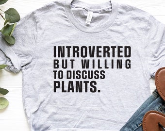 Introverted But Willing To Discuss Plants Shirt, Introvert Shirt, Plant Lover Shirt, Gardening Shirt, Plant Lover Shirt