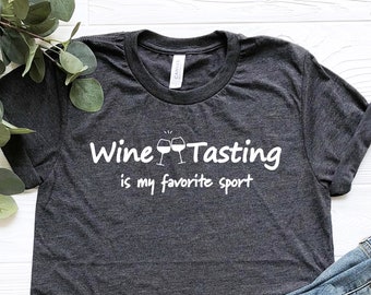 Wine Tasting is My Favorite Sport Shirt, Wine Shirt, Wine Tasting Shirt, Wine Lover Shirt, Winery Tour Shirt, Wine Gifts, Funny Wine Shirt.