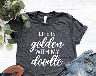 Life Is Golden With A Doodle Shirt, Doodle Mama, Goldendoodle, Goldendoodle Mom, Goldendoodle Gift, Golden Retriever Mom