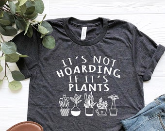 It's Not Hoarding If It's Plants, Plant Shirt, Plant Lady Shirt, Plant Mom, Plant Lover Gift, Gardening Gift, Garden T-Shirt, Houseplant Tee