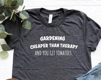 Gardening Cheaper Than Therapy Shirt,  Gardening Shirt, Plant Shirt, Plant Lover Shirt, Plant Lover Gift, Gardening Gift, Garden T-Shirt