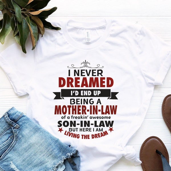 Gift for Mother-In-Law , I Never Dreamed I'd End Up Being A Mother In Law Shirt, Mother T-Shirt, Birthday Gift for Mother-In-Law