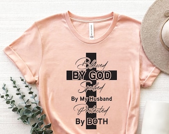 Blessed By God Spoiled By My Husband Protected By Both Shirt, Jesus Cross Shirt, Faith Shirt, Blessed Shirt, Bible Shirt, Catholic shirt