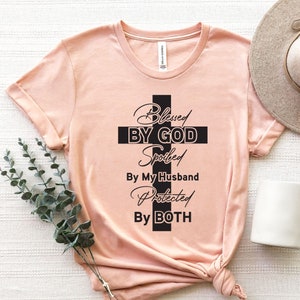 Blessed By God Spoiled By My Husband Protected By Both Shirt, Jesus Cross Shirt, Faith Shirt, Blessed Shirt, Bible Shirt, Catholic shirt