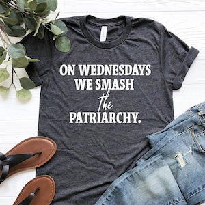 On Wednesdays We Smash The Patriarchy T-Shirt, Feminism Shirt, Equal Rights, Liberal Unisex Ladies Tee, Tee Shirt, We Wear Pink