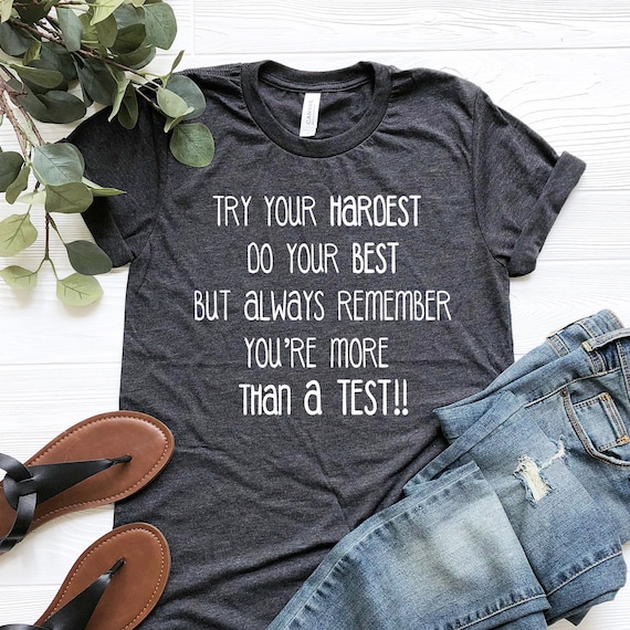 Try Your Hardest But You're More Than A Test Teacher Shirt Try Your Hardest But You're More Than A Test Teacher Shirt