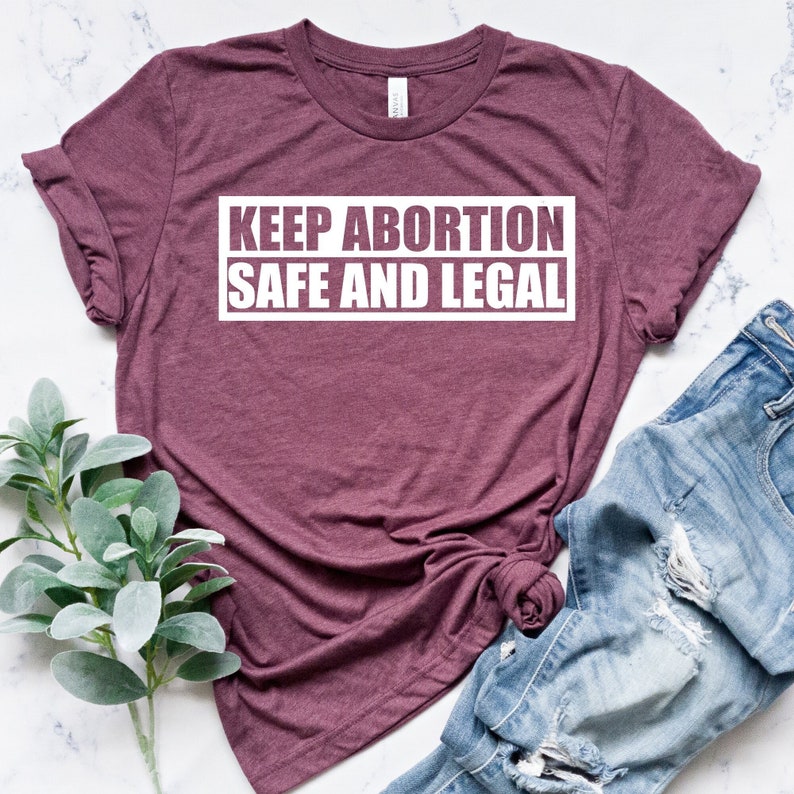 Keep Abortion Safe And Legal Shirt, Pro Choice Shirt, Feminist Shirt, Protest Tee, Feminism Shirt, Woman Rights Shirt 