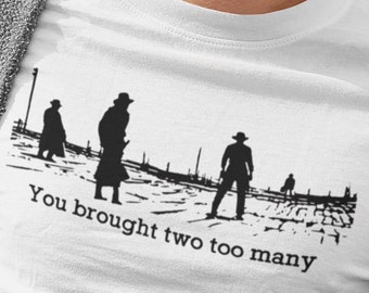 You brought two too many shirt, Cowboys vintage, country vintage, best movie, Gift for her, for him, birthday, Xmas, unisex, woman shirt