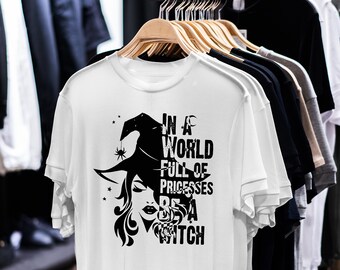 In a world full of pricesses be a witch, happy halloween, witch girl , village witch, horror, gift for friend, Gift for halloween, birthday
