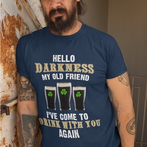 Hello darkness my old friend i have come to drink with you again, Irish day, St Irish Day, father day, Unisex, Shirt, Sweat shirt, hoodie