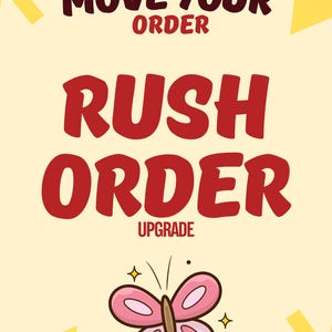 May include: A light yellow background with the words "MOVE YOUR ORDER" in dark red and "RUSH ORDER UPGRADE" in red. A pink butterfly with brown accents and sparkles is at the bottom.