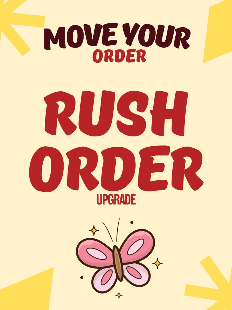 May include: A light yellow background with the words "MOVE YOUR ORDER" in dark red and "RUSH ORDER UPGRADE" in red. A pink butterfly with brown accents and sparkles is at the bottom.
