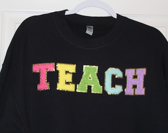 TEACH Unisex Crewneck Sweatshirt, Sweatshirt with bright colored Chenille Letters,  Teacher Sweatshirt, Custom Gift for Teacher