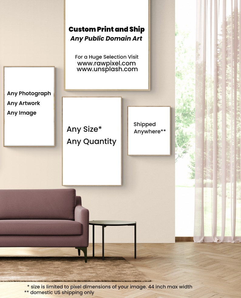 May include: A living room interior with a brown sofa, a black end table, and three framed prints on the wall. The prints advertise custom printing and shipping of public domain art. The text on the prints reads "Custom Print and Ship", "Any Public Domain Art", "For a Huge Selection Visit www.rawpixel.com www.unsplash.com", "Any Photograph Any Artwork Any Image", "Any Size* Any Quantity", and "Shipped Anywhere**". The text at the bottom of the image reads "* size is limited to pixel dimensions of your image. 44 inch max width ** domestic US shipping only".