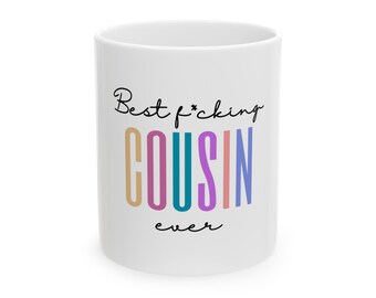 Best Cousin Ever Ceramic Mug (11oz, 15oz)