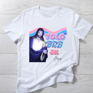 Funniest Jesus Shirt, Funny Christian Shirt, Yolo - JK = BRB,  Jesus Gift Shirt, custom Jesus shirt