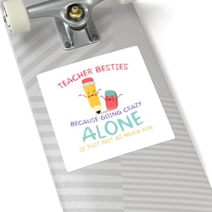 Teacher Besties - Because Going Crazy Alone Is Just Not As Much Fun Teacher decal - Teacher Besties sticker -, Back to School Gift