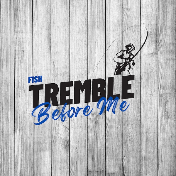 Fish Tremble Before Me (Style 2) - SVG, EPS, PNG, pdf / Fishing Svg / Cut File / Cricut / Clipart / Funny Fishing / Father's Day