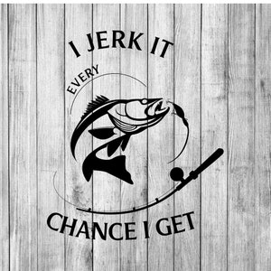 I Jerk It Every Chance I Get (Walleye) SVG, EPS, PNG, pdf / Fishing Svg / Cut File / Cricut / Clipart / Funny Fishing / Father's Day