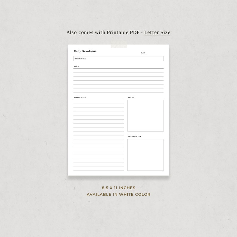 May include: Printable daily devotional planner in letter size, 8.5 x 11 inches, with sections for scripture, verse, reflections, prayer, and thankful for. Available in white.