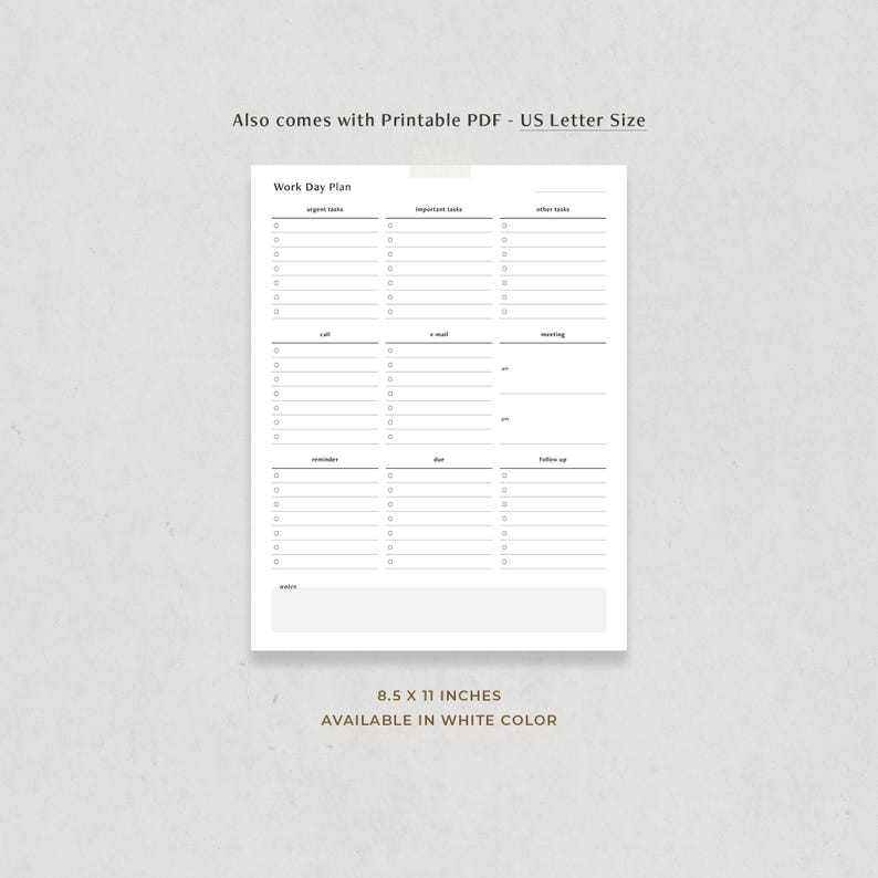 May include: Printable work day planner in US Letter size (8.5 x 11 inches). The planner is divided into sections for urgent tasks, important tasks, other tasks, calls, emails, meetings, reminders, due dates, and follow-up. The planner is available in white.