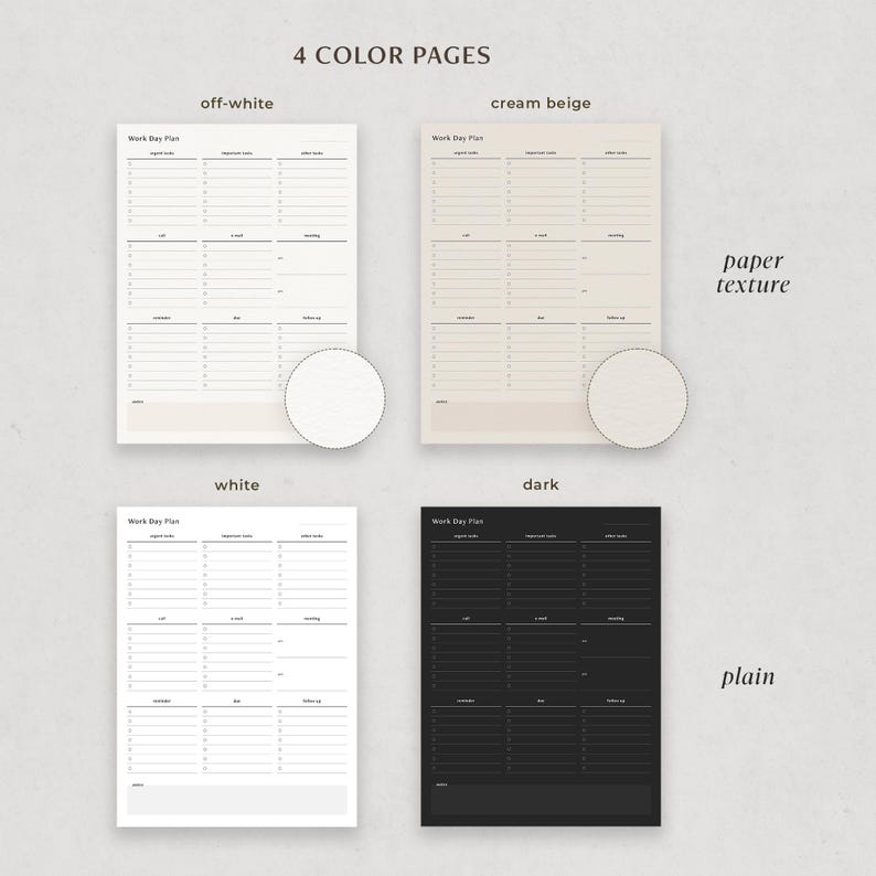 May include: Four printable work day planner pages in different colours: off-white, cream beige, white, and black. Each page has a simple design with a header that says "Work Day Plan" and columns for time, tasks, notes, and other details.
